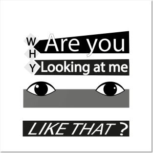 Why are you looking at me? Posters and Art